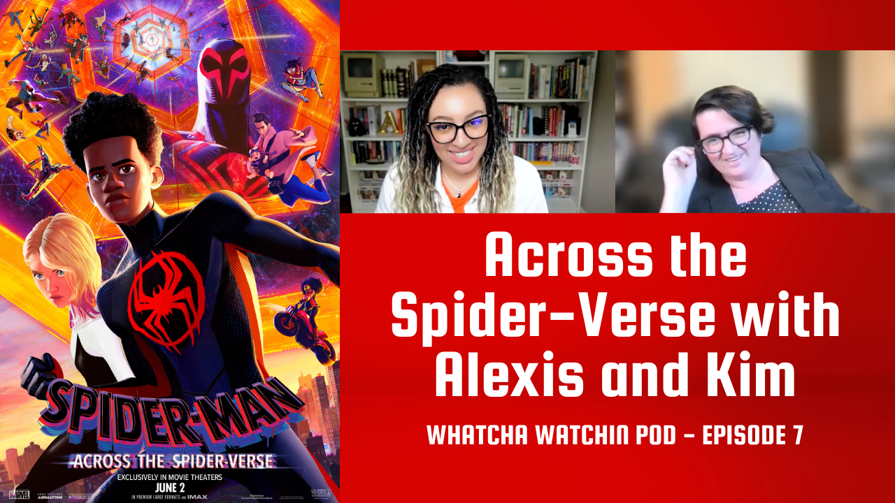 Whatcha Watchin: Across the Spider-Verse with Alexis and Kim